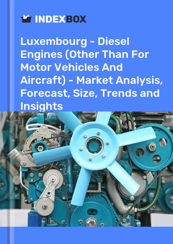 Report Luxembourg - Diesel Engines (Other Than for Motor Vehicles and Aircraft) - Market Analysis, Forecast, Size, Trends and Insights for 499$