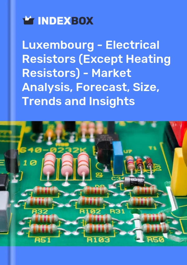Report Luxembourg - Electrical Resistors (Except Heating Resistors) - Market Analysis, Forecast, Size, Trends and Insights for 499$