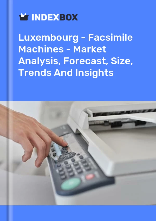 Report Luxembourg - Facsimile Machines - Market Analysis, Forecast, Size, Trends and Insights for 499$