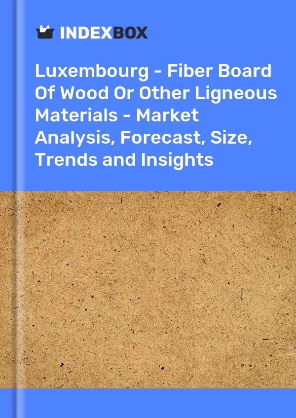 Report Luxembourg - Fiber Board of Wood or Other Ligneous Materials - Market Analysis, Forecast, Size, Trends and Insights for 499$