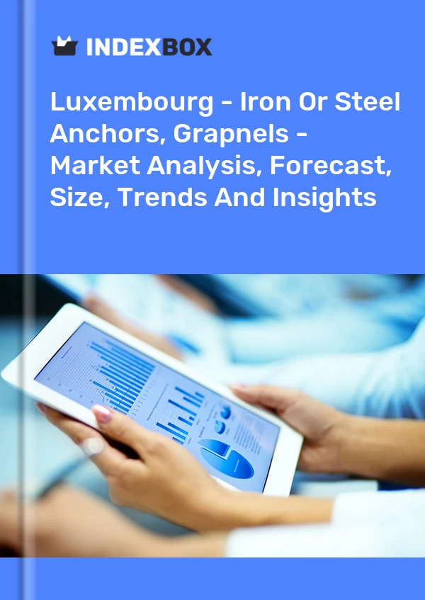 Luxembourg - Iron Or Steel Anchors, Grapnels - Market Analysis, Forecast, Size, Trends And Insights
