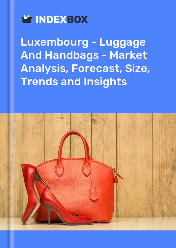 Report Luxembourg - Luggage and Handbags - Market Analysis, Forecast, Size, Trends and Insights for 499$