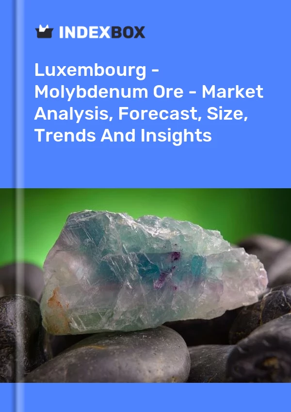 Report Luxembourg - Molybdenum Ore - Market Analysis, Forecast, Size, Trends and Insights for 499$