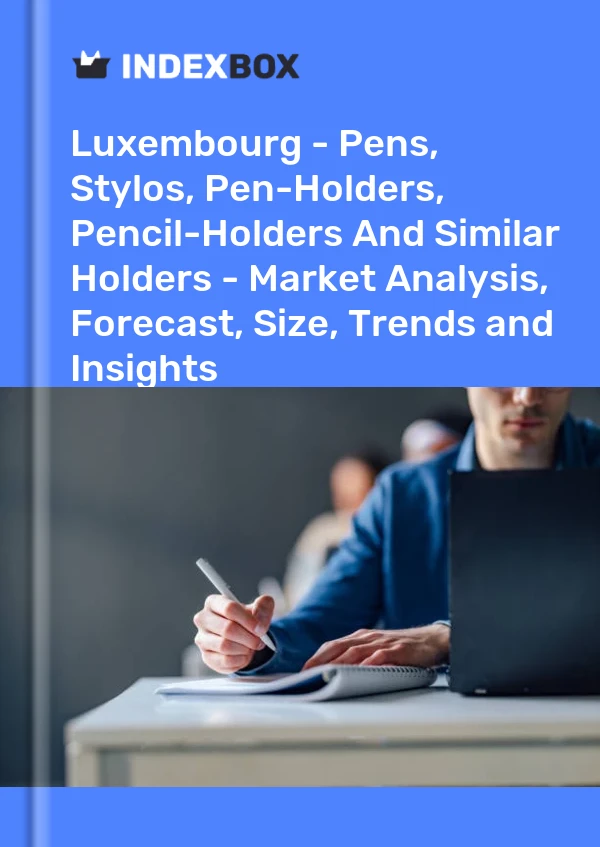 Report Luxembourg - Pens, Stylos, Pen-Holders, Pencil-Holders and Similar Holders - Market Analysis, Forecast, Size, Trends and Insights for 499$