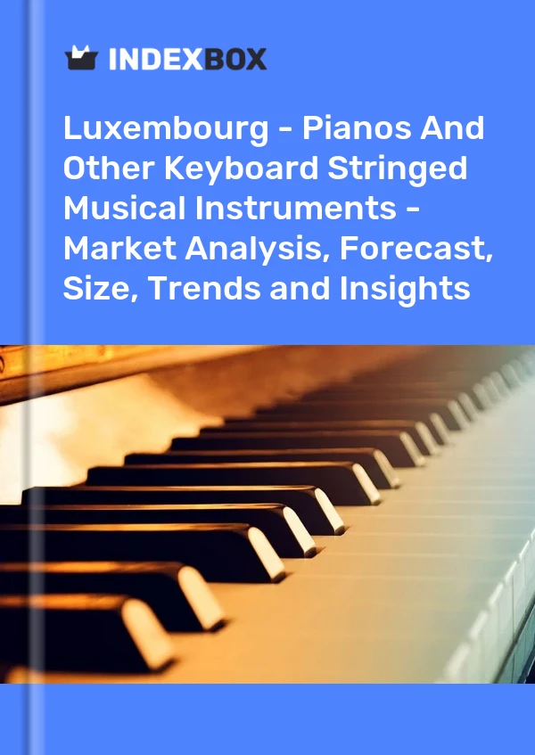 Report Luxembourg - Pianos and Other Keyboard Stringed Musical Instruments - Market Analysis, Forecast, Size, Trends and Insights for 499$