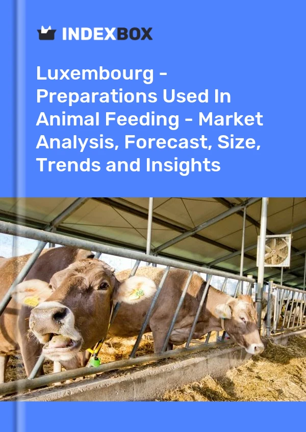Report Luxembourg - Preparations Used in Animal Feeding - Market Analysis, Forecast, Size, Trends and Insights for 499$