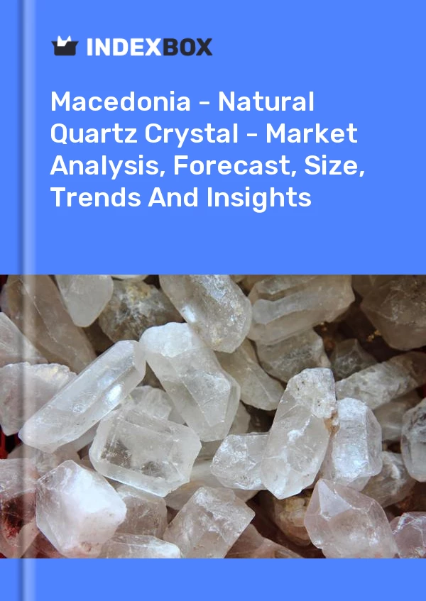 Report Macedonia - Natural Quartz Crystal - Market Analysis, Forecast, Size, Trends and Insights for 499$