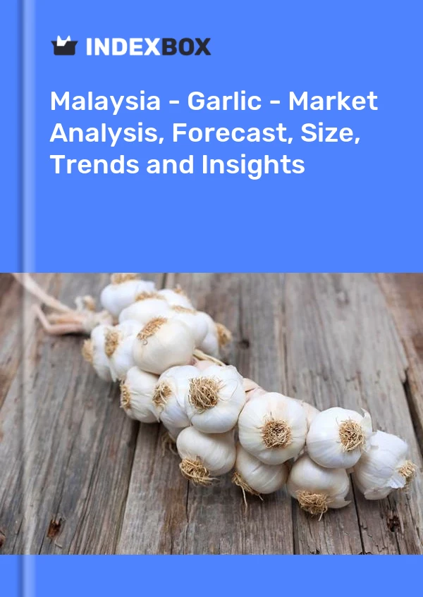 Malaysia - Garlic - Market Analysis, Forecast, Size, Trends and Insights