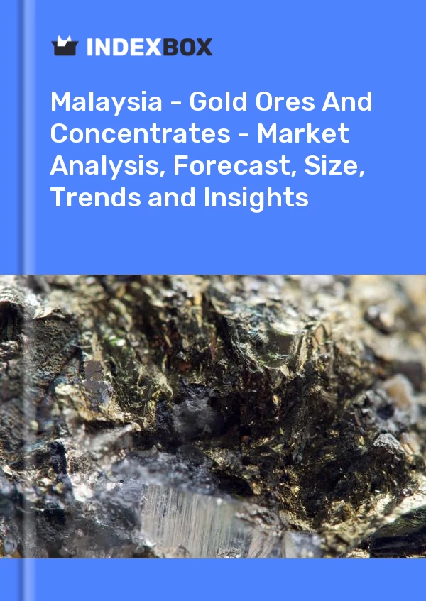 Report Malaysia - Gold Ores and Concentrates - Market Analysis, Forecast, Size, Trends and Insights for 499$