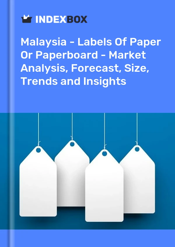Report Malaysia - Labels of Paper or Paperboard - Market Analysis, Forecast, Size, Trends and Insights for 499$