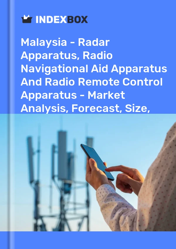 Malaysia - Radar Apparatus, Radio Navigational Aid Apparatus And Radio Remote Control Apparatus - Market Analysis, Forecast, Size, Trends and Insights