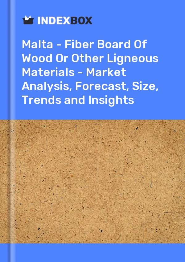 Report Malta - Fiber Board of Wood or Other Ligneous Materials - Market Analysis, Forecast, Size, Trends and Insights for 499$