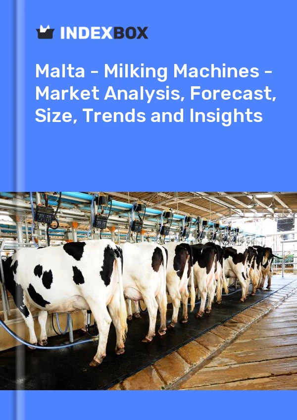 Report Malta - Milking Machines - Market Analysis, Forecast, Size, Trends and Insights for 499$