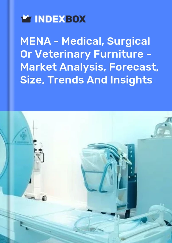 Report MENA - Medical, Surgical or Veterinary Furniture - Market Analysis, Forecast, Size, Trends and Insights for 499$