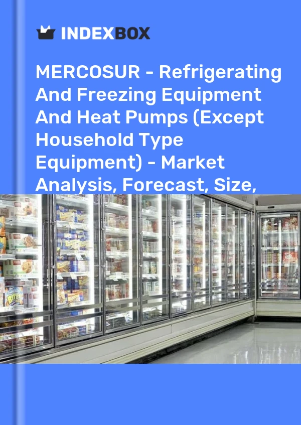 Report MERCOSUR - Refrigerating and Freezing Equipment and Heat Pumps (Except Household Type Equipment) - Market Analysis, Forecast, Size, Trends and Insights for 499$