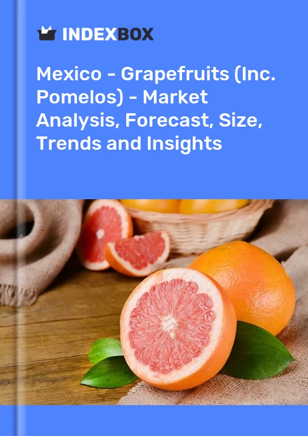 Mexico - Grapefruits (Inc. Pomelos) - Market Analysis, Forecast, Size, Trends and Insights