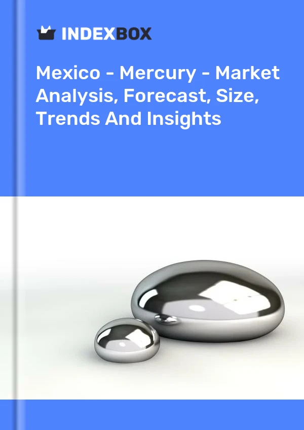 Mexico - Mercury - Market Analysis, Forecast, Size, Trends And Insights
