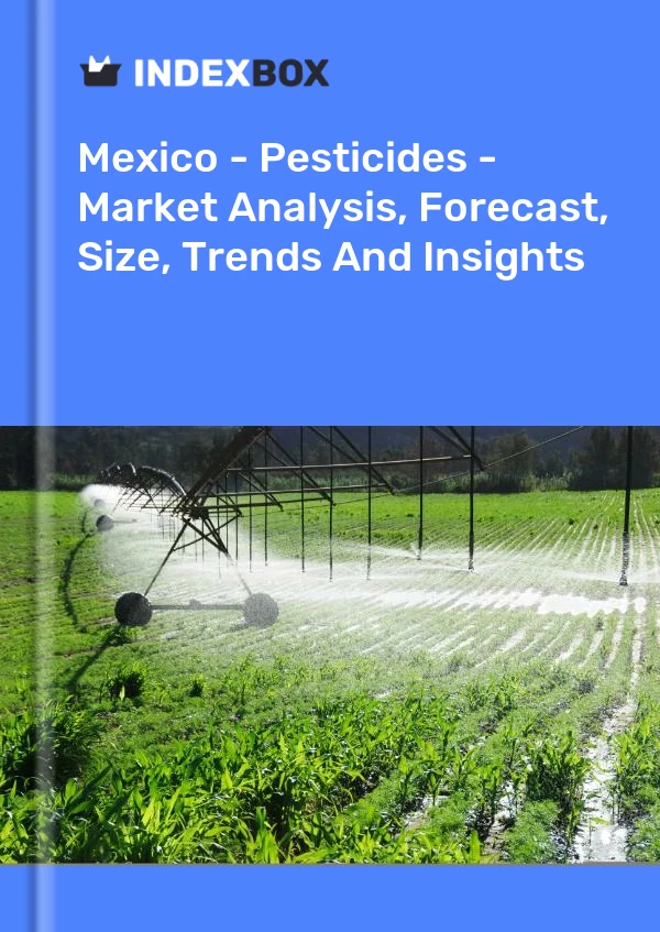Mexico - Pesticides - Market Analysis, Forecast, Size, Trends And Insights
