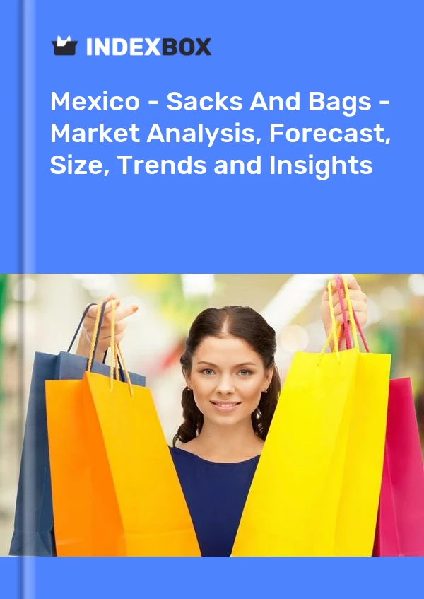 Report Mexico - Sacks and Bags - Market Analysis, Forecast, Size, Trends and Insights for 499$