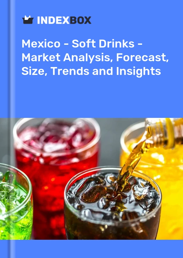 Report Mexico - Soft Drinks - Market Analysis, Forecast, Size, Trends and Insights for 499$