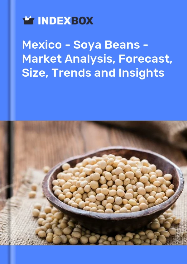 Mexico - Soya Beans - Market Analysis, Forecast, Size, Trends and Insights