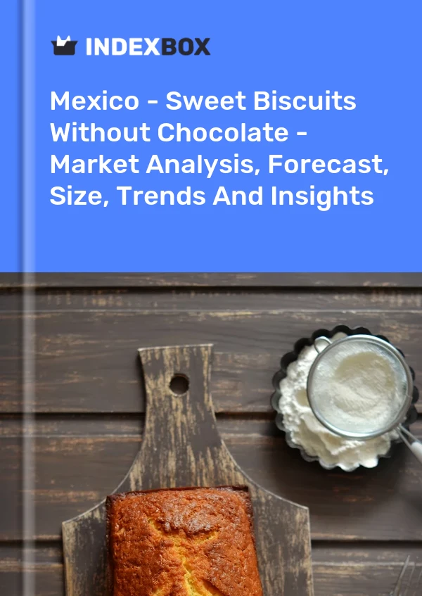 Report Mexico - Sweet Biscuits Without Chocolate - Market Analysis, Forecast, Size, Trends and Insights for 499$