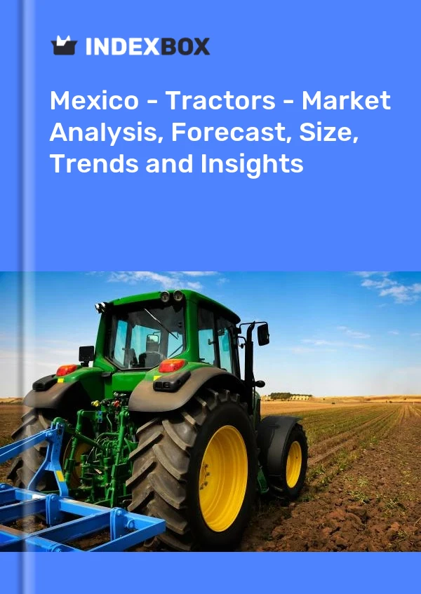 Report Mexico - Tractors - Market Analysis, Forecast, Size, Trends and Insights for 499$