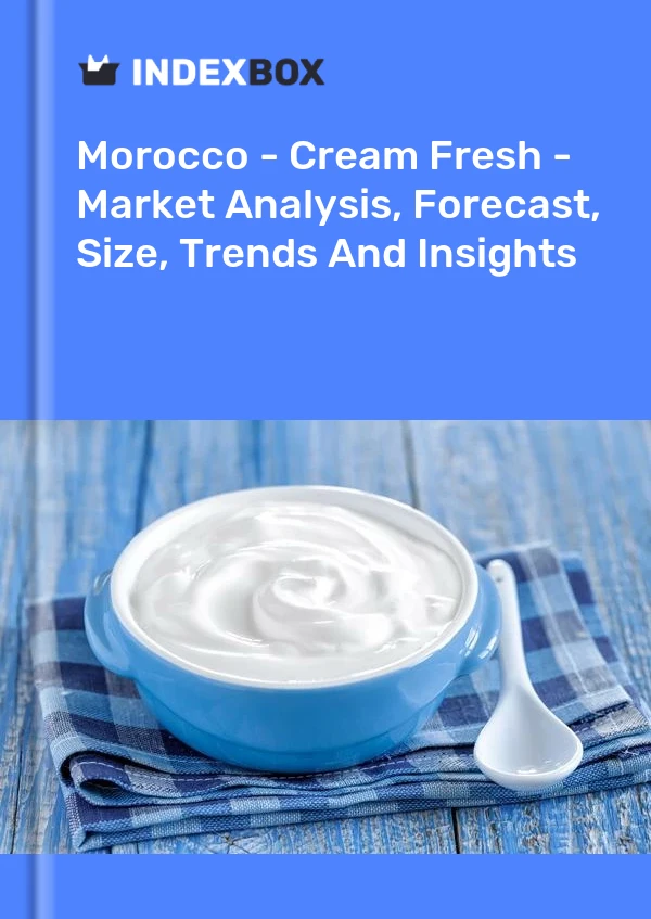 Report Morocco - Cream Fresh - Market Analysis, Forecast, Size, Trends and Insights for 499$