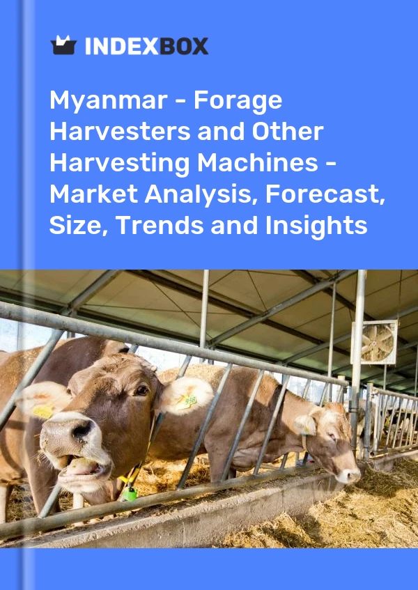 Report Myanmar - Forage Harvesters and Other Harvesting Machines - Market Analysis, Forecast, Size, Trends and Insights for 499$