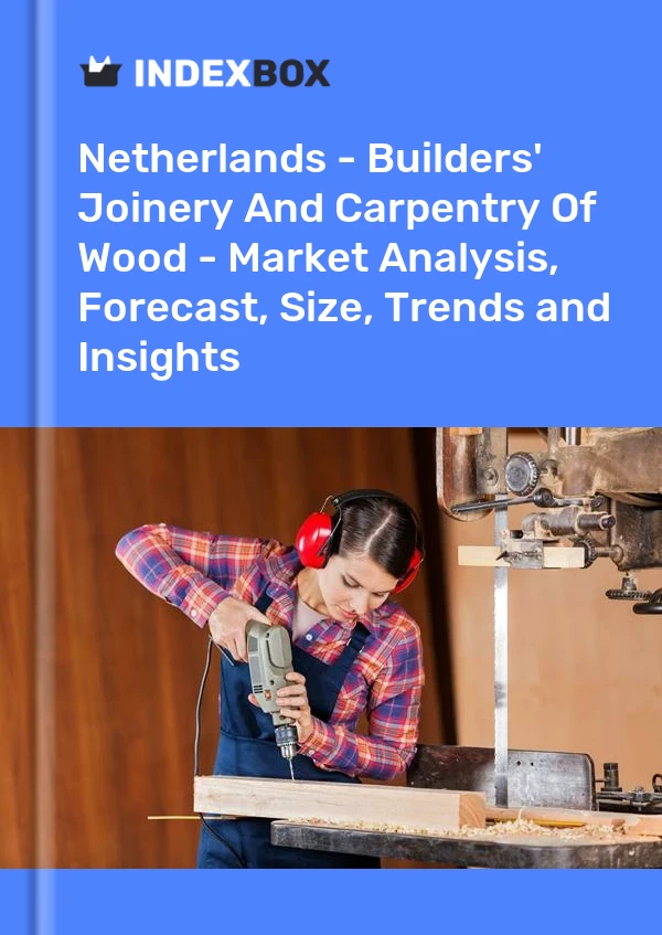 Report Netherlands - Builders' Joinery and Carpentry, of Wood - Market Analysis, Forecast, Size, Trends and Insights for 499$
