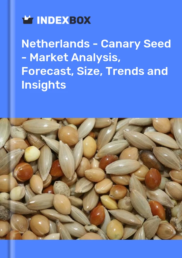 Report Netherlands - Canary Seed - Market Analysis, Forecast, Size, Trends and Insights for 499$