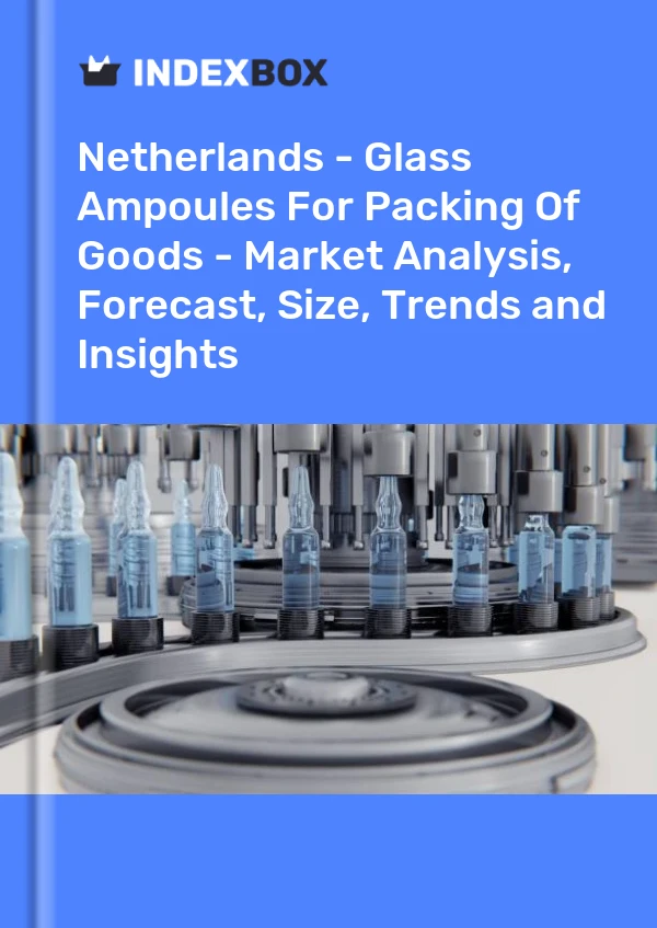 Report Netherlands - Glass Ampoules for Packing of Goods - Market Analysis, Forecast, Size, Trends and Insights for 499$