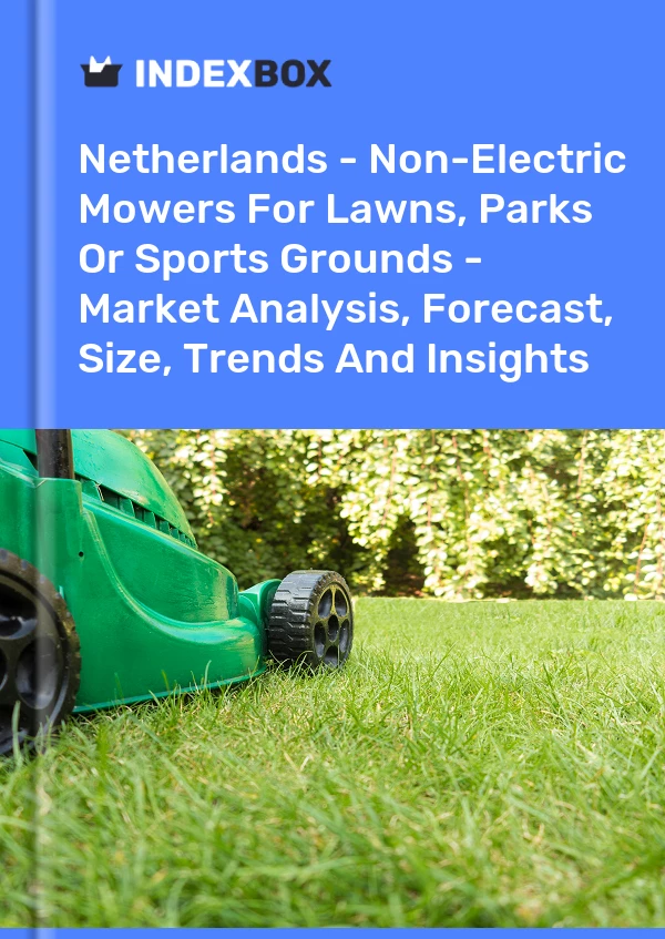 Report Netherlands - Non-Electric Mowers for Lawns, Parks or Sports Grounds - Market Analysis, Forecast, Size, Trends and Insights for 499$