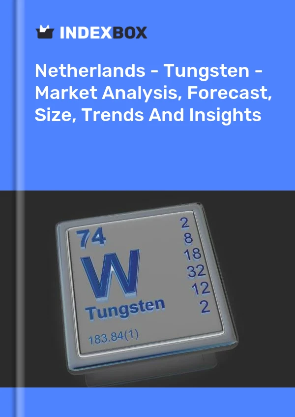 Report Netherlands - Tungsten - Market Analysis, Forecast, Size, Trends and Insights for 499$