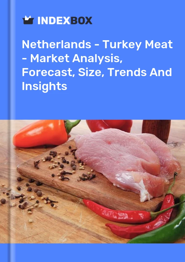 Netherlands - Turkey Meat - Market Analysis, Forecast, Size, Trends And Insights