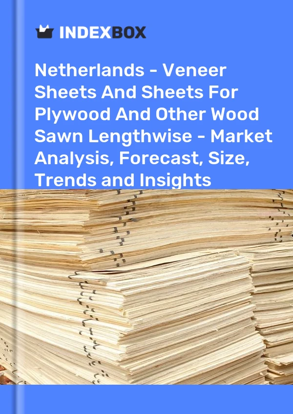Netherlands - Veneer Sheets And Sheets For Plywood And Other Wood Sawn Lengthwise - Market Analysis, Forecast, Size, Trends and Insights