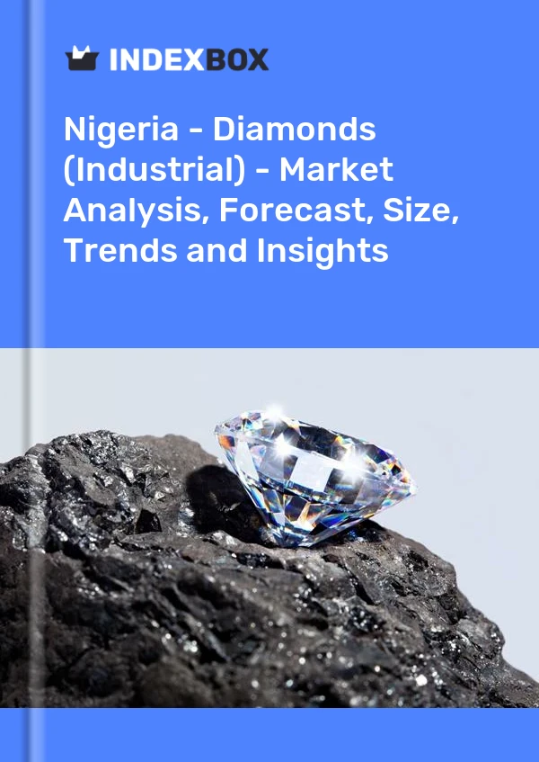 Report Nigeria - Diamonds (Industrial) - Market Analysis, Forecast, Size, Trends and Insights for 499$