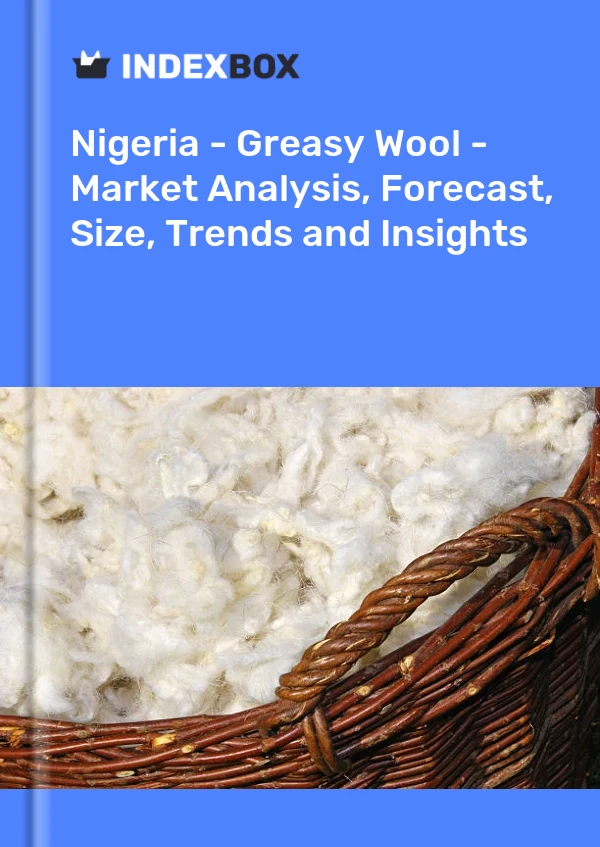Report Nigeria - Greasy Wool - Market Analysis, Forecast, Size, Trends and Insights for 499$