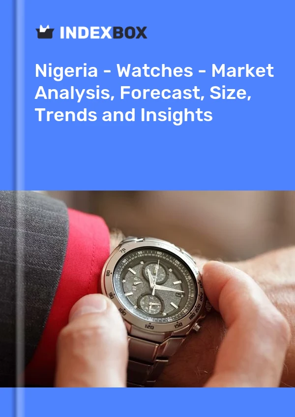 Nigeria - Watches - Market Analysis, Forecast, Size, Trends and Insights