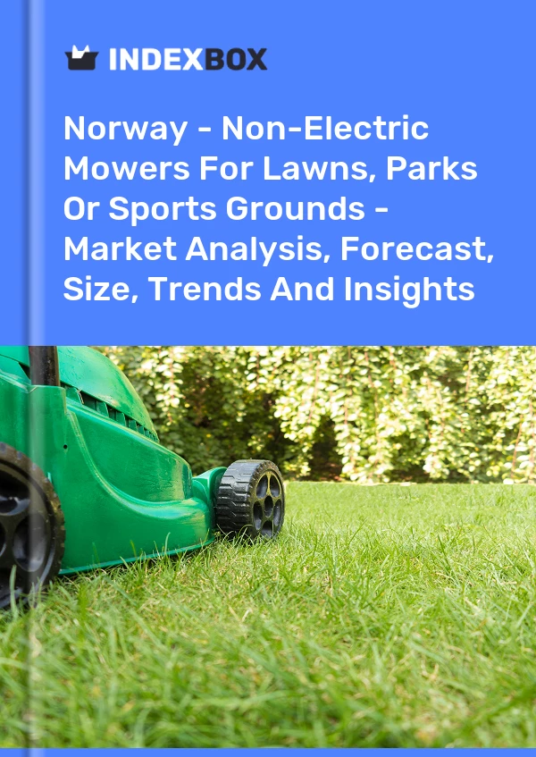Report Norway - Non-Electric Mowers for Lawns, Parks or Sports Grounds - Market Analysis, Forecast, Size, Trends and Insights for 499$