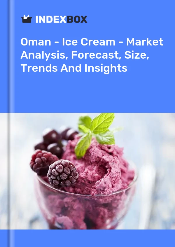 Oman - Ice Cream - Market Analysis, Forecast, Size, Trends And Insights