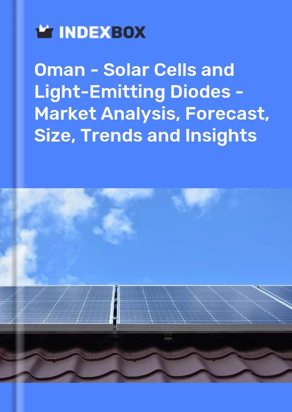 Report Oman - Solar Cells and Light-Emitting Diodes - Market Analysis, Forecast, Size, Trends and Insights for 499$
