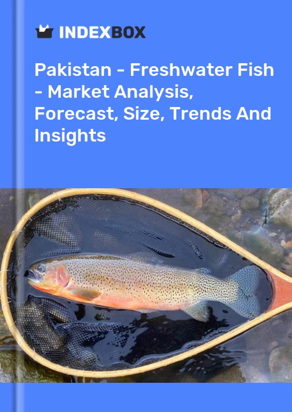 Report Pakistan - Freshwater Fish - Market Analysis, Forecast, Size, Trends and Insights for 499$