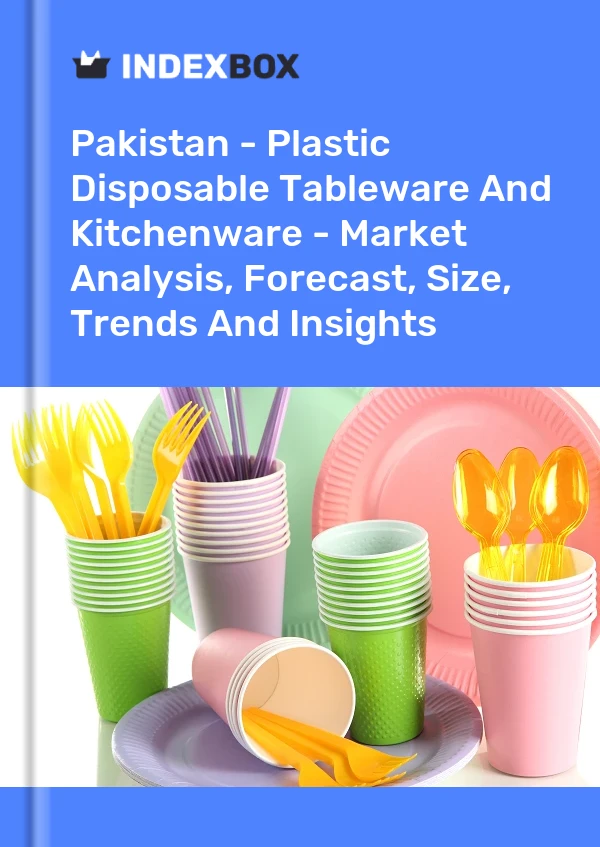 Pakistan - Plastic Disposable Tableware And Kitchenware - Market Analysis, Forecast, Size, Trends And Insights