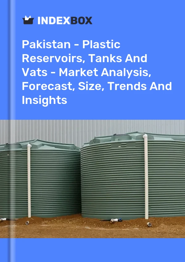 Pakistan - Plastic Reservoirs, Tanks And Vats - Market Analysis, Forecast, Size, Trends And Insights