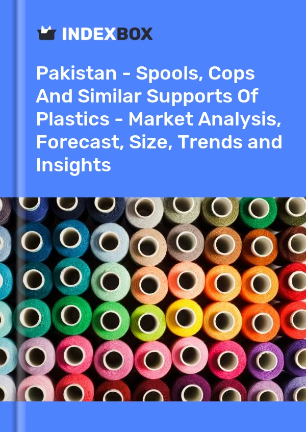 Report Pakistan - Spools, Cops and Similar Supports of Plastics - Market Analysis, Forecast, Size, Trends and Insights for 499$