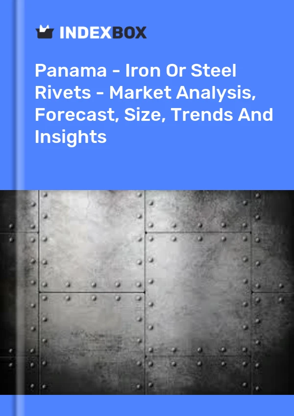 Panama - Iron Or Steel Rivets - Market Analysis, Forecast, Size, Trends And Insights