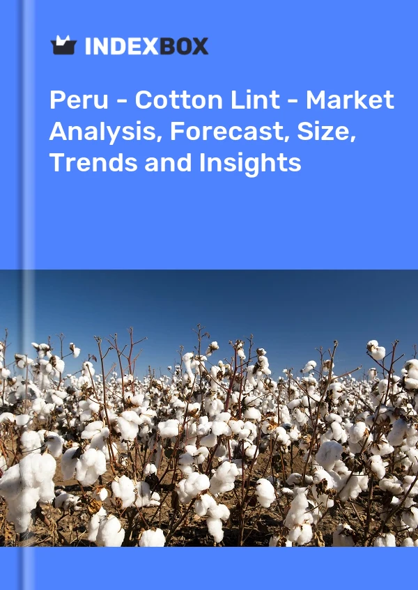 Report Peru - Cotton Lint - Market Analysis, Forecast, Size, Trends and Insights for 499$