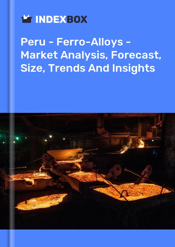 Peru - Ferro-Alloys - Market Analysis, Forecast, Size, Trends And Insights