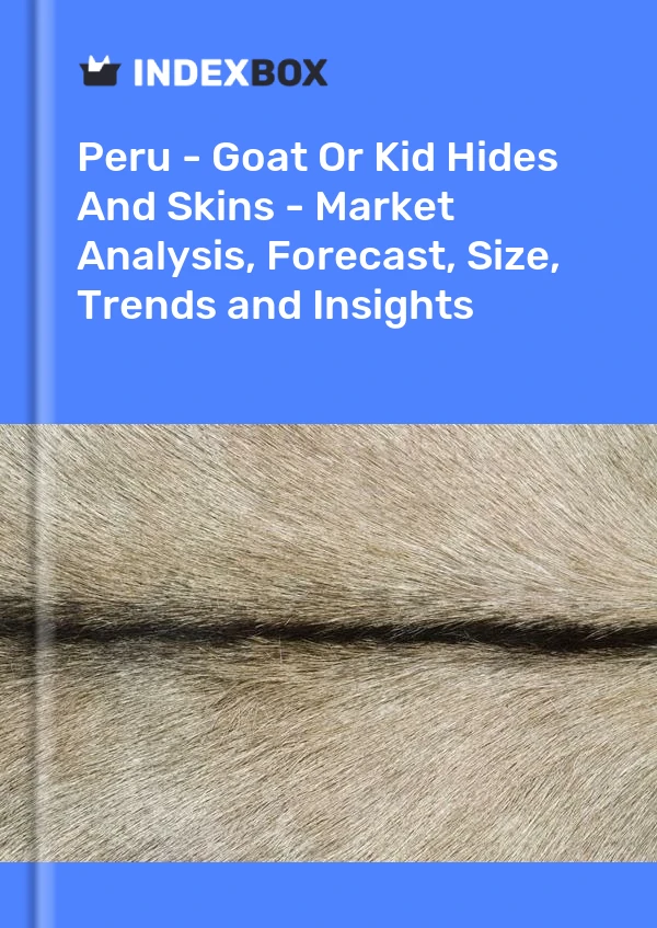 Report Peru - Goat or Kid Hides and Skins - Market Analysis, Forecast, Size, Trends and Insights for 499$